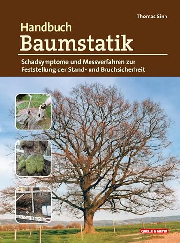 Handbuch Baumstatik: Schadsymptome und Messverfahren zur Feststellung der Stand- und Bruchsicherheit Handbuch Baumstatik: Schadsymptome und Messverfahren zur Feststellung der Stand- und Bruchsicherheit