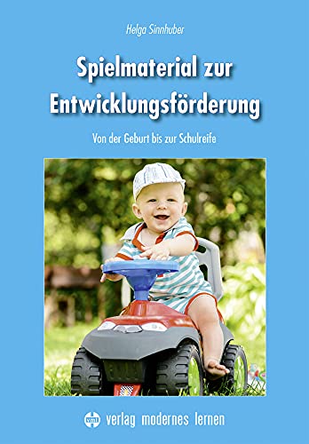 Spielmaterial zur Entwicklungsförderung: Von der Geburt bis zur Schulreife von Modernes Lernen Borgmann