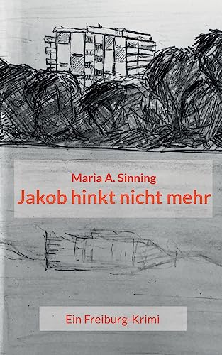 Jakob hinkt nicht mehr: Ein Freiburg-Krimi von BoD – Books on Demand