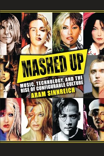 Mashed Up: Music, Technology, and the Rise of Configurable Culture (Science/Technology/Culture)