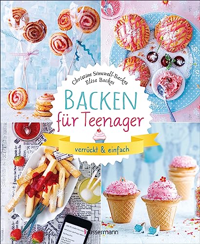 Backen für Teenager - verrückt & einfach: 37 abgefahrene Backrezepte für die Teenieparty und zwischendurch von Bassermann Verlag