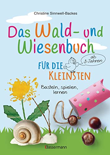 Das Wald- und Wiesenbuch für die Kleinsten. Basteln, spielen, lernen ab 3 Jahren: Spielerisch und kreativ die heimische Natur erforschen von Bassermann, Edition