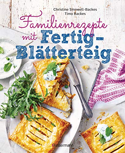 Familienrezepte mit Fertig-Blätterteig: schnell, gesund und lecker. Das Kochbuch mit Rezepten für Große und Kleine. Gut kochen für die ganze Familie Familienrezepte mit Fertig-Blätterteig: schnell, gesund und lecker. Das Kochbuch mit Rezepten für Große und Kleine. Gut kochen für die ganze Familie