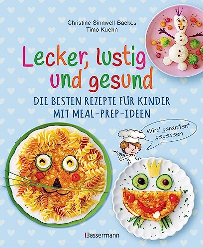 Lecker, lustig und gesund. Die besten Rezepte für Kinder mit Meal-Prep-Ideen. Wird garantiert gegessen: Das Kochbuch für einfache, kreative Pausensnacks, belegte Brote und schnelle Gerichte - von Bassermann Verlag