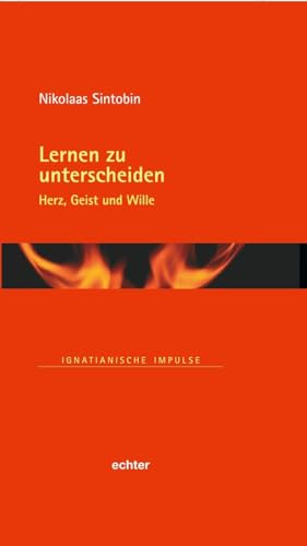 Lernen zu unterscheiden: Herz, Geist und Wille (Ignatianische Impulse)