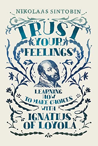 Trust Your Feelings: Learning How to Make Choices With Ignatius of Loyola von Messenger Publications
