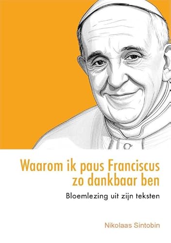Waarom ik paus Franciscus zo dankbaar ben: Bloemlezing uit zijn teksten von Adveniat
