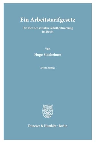 Ein Arbeitstarifgesetz.: Die Idee der sozialen Selbstbestimmung im Recht. von Duncker & Humblot GmbH