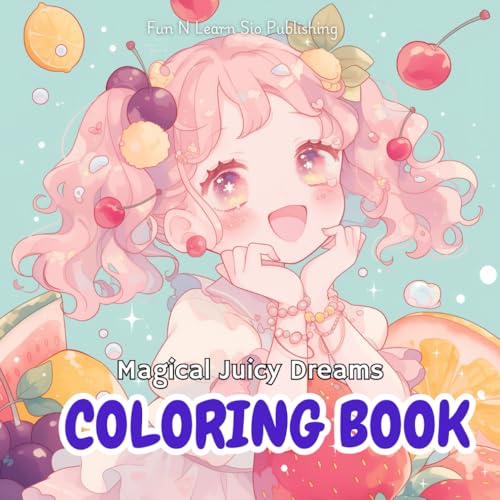 Magical Juicy Dreams COLORING BOOK: A Fantasy Coloring Book Filled with Sweet Fruits & Kawaii Girls! (Magical Girls Coloring Series: A collection of ... cute, kawaii anime-inspired girls, Band 4) von Independently published