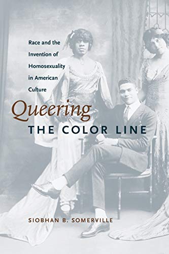 Queering the Color Line: Race and the Invention of Homosexuality in American Culture (Series Q)