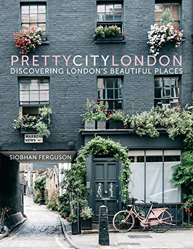 Prettycitylondon: Discovering London's Beautiful Places (The Pretty Cities, Band 1) von History Press