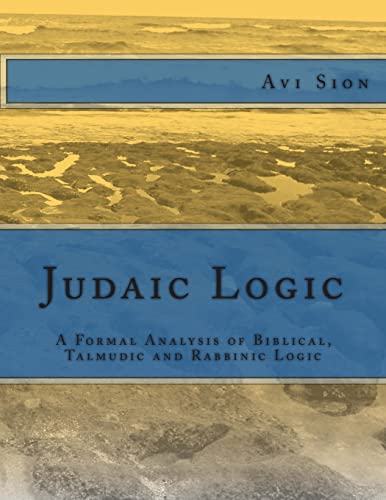 Judaic Logic: A Formal Analysis of Biblical, Talmudic and Rabbinic Logic von CREATESPACE