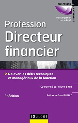 Profession Directeur financier - 2e éd.: Relever les défis techniques et managériaux de la fonction von DUNOD