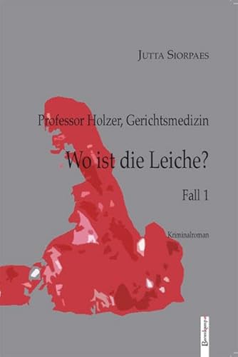 Wo ist die Leiche?: Professor Holzer, Gerichtsmedizin Fall 1 Die Tote im Bett: Kriminalroman