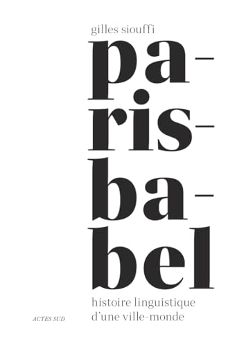 Paris-Babel: Histoire linguistique d'une ville-monde von ACTES SUD