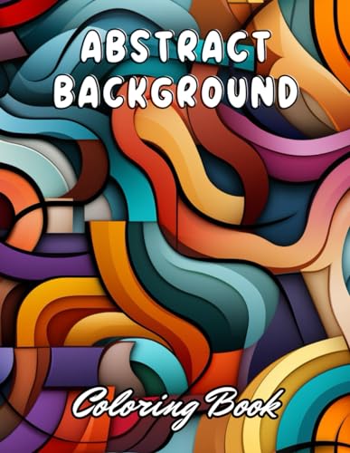 Abstract Background Coloring Book for Adults: 100+ Unique and Beautiful Designs for All Fans von Independently published