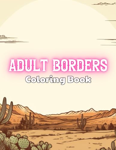 Adult Borders Coloring Book: 100+ Unique and Beautiful Designs for All Fans von Independently published