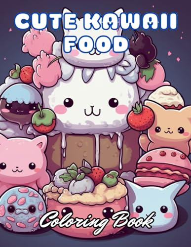 Cute Kawaii Food Coloring Book for Kids: 100+ Unique and Beautiful Designs for All Fans von Independently published