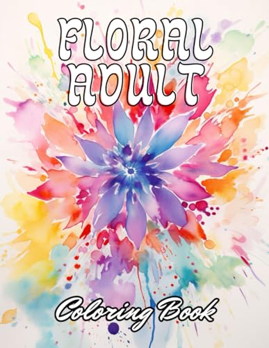 Floral Adult Coloring Book: 100+ Unique and Beautiful Designs for All Fans von Independently published