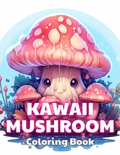 Kawaii Mushroom Coloring Book for Kids: 100+ Unique and Beautiful Designs for All Fans von Independently published