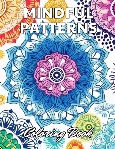 Mindful Patterns Coloring Book: 100+ Unique and Beautiful Designs for All Fans von Independently published