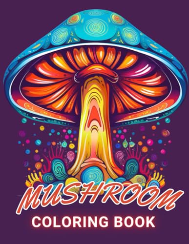 Mushroom Coloring Book For Adults: 100+ Unique and Beautiful Designs for All Fans von Independently published