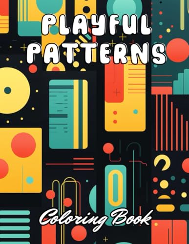 Playful Patterns Coloring Book: 100+ Unique and Beautiful Designs for All Fans von Independently published
