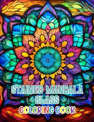 Stained Mandala Glass Coloring Book: 100+ Unique and Beautiful Designs for All Fans von Independently published