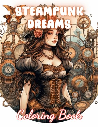 Steampunk Dreams Coloring Book: 100+ Unique and Beautiful Designs for All Fans von Independently published