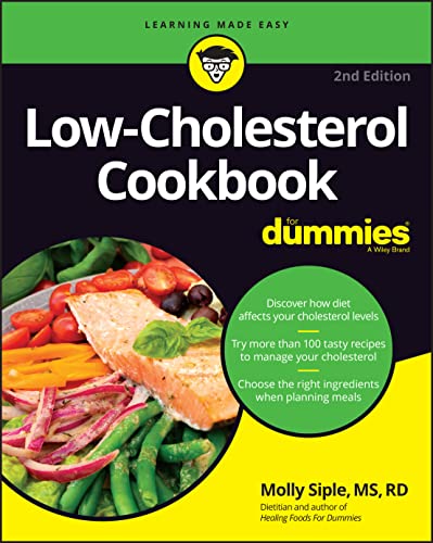 Low-Cholesterol Cookbook For Dummies: Discover How Diet Affects Your Cholesterol Levels, Try More Than 100 Tasty Recipes to Manage Your Cholesterol, Choose the Right Ingredients When Planning Meals