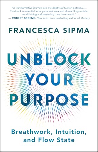 Unblock Your Purpose: Breathwork, Intuition, and Flow State von New World Library