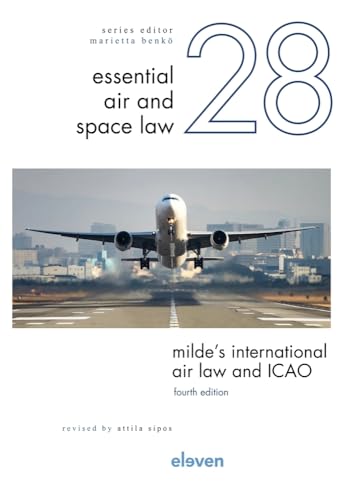 Milde’s International Air Law and ICAO: Revised by Attila Sipos Volume 28 (Essential Air and Space Law, 28)