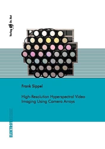 High-Resolution Hyperspectral Video Imaging Using Camera Arrays (Elektrotechnik) von Dr. Hut