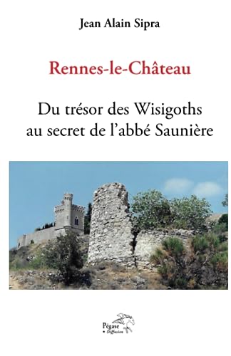 Rennes-le-Château. Du trésor des Wisigoths au secret de l'abbé Saunière von CNIL