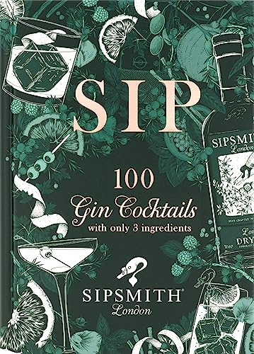 Sipsmith: Sip: 100 gin cocktails with only three ingredients von Mitchell Beazley