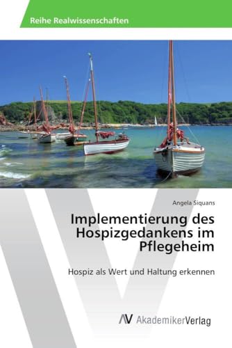 Implementierung des Hospizgedankens im Pflegeheim: Hospiz als Wert und Haltung erkennen von AV Akademikerverlag