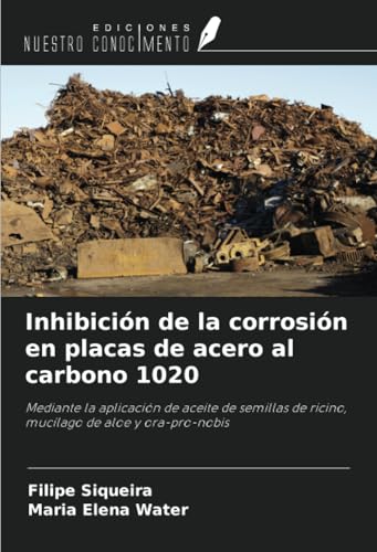 Inhibición de la corrosión en placas de acero al carbono 1020: Mediante la aplicación de aceite de semillas de ricino, mucílago de aloe y ora-pro-nobis Inhibición de la corrosión en placas de acero al carbono 1020: Mediante la aplicación de aceite de semillas de ricino, mucílago de aloe y ora-pro-nobis