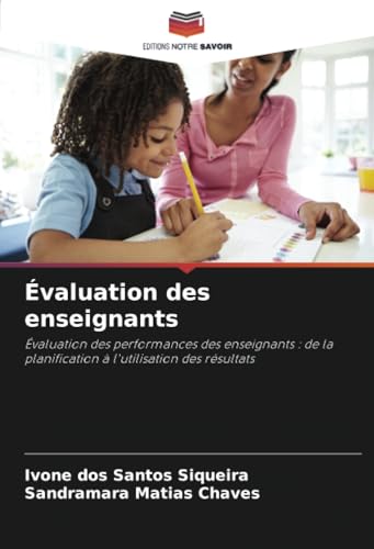 Évaluation des enseignants: Évaluation des performances des enseignants : de la planification à l'utilisation des résultats von Editions Notre Savoir