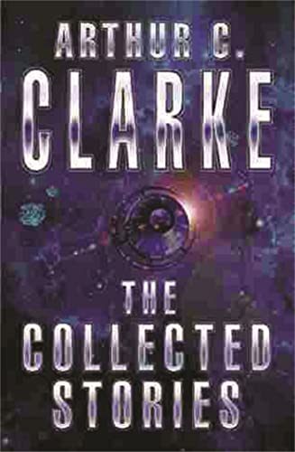 The Collected Stories Of Arthur C. Clarke (GOLLANCZ S.F.)