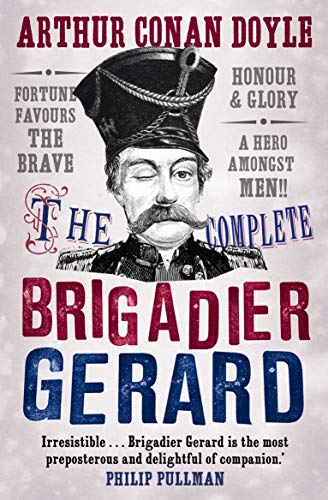 The Complete Brigadier Gerard Stories: The Adventures of Brigadier Gerard : The Exploits of Brigadier Gerard (Canongate Classics, Band 57) von Canongate Books