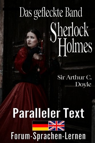 Das gefleckte Band - Ein Sherlock Holmes Abenteuer - Zweisprachig Deutsch Englisch - Mit nebeneinander angeordneten Übersetzung Das gefleckte Band - Ein Sherlock Holmes Abenteuer - Zweisprachig Deutsch Englisch - Mit nebeneinander angeordneten Übersetzung