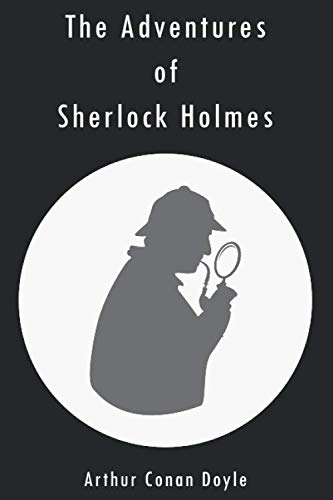 The Adventures of Sherlock Holmes: 12 short stories by Arthur Conan Doyle The Adventures of Sherlock Holmes: 12 short stories by Arthur Conan Doyle
