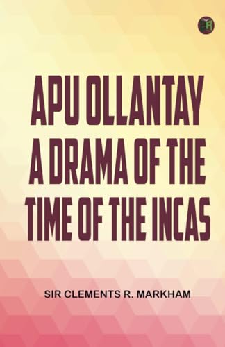 Apu Ollantay A Drama of the Time of the Incas von Zinc Read