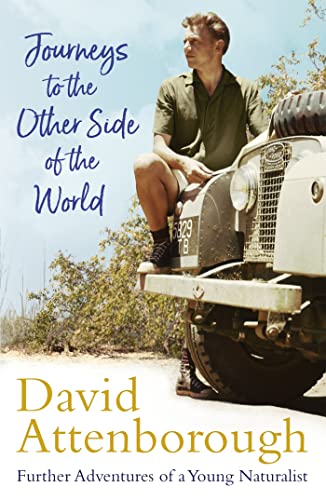 Journeys to the Other Side of the World: further adventures of a young David Attenborough von Hodder And Stoughton Ltd.