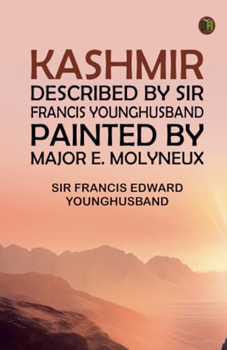 Kashmir described by Sir Francis Younghusband painted by Major E. Molyneux von Zinc Read