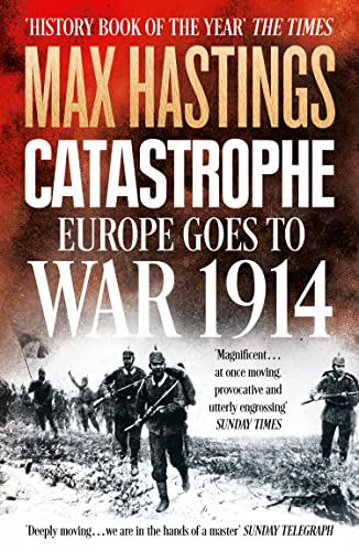 Catastrophe: Europe Goes to War 1914. The Essential World War I Political and Military History Book by the Sunday Times Bestselling Author Catastrophe: Europe Goes to War 1914. The Essential World War I Political and Military History Book by the Sunday Times Bestselling Author
