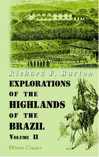 Explorations of the Highlands of the Brazil: With a Full Account of the Gold and Diamond Mines. Also, Canoeing down 1500 Miles of the Great River Sâo Francisco, from Sabará to the Sea. Volume 2 Explorations of the Highlands of the Brazil: With a Full Account of the Gold and Diamond Mines. Also, Canoeing down 1500 Miles of the Great River Sâo Francisco, from Sabará to the Sea. Volume 2 von Adamant Media Corporation