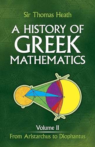 History of Greek Mathematics: From Aristarchus to Diophantus: From Aristarchus to Diophantus Volume 2 (Dover Books on Mathematics)