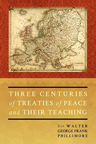Three Centuries of Treaties of Peace and Their Teaching von The Lawbook Exchange, Ltd.