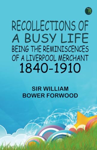 Recollections of a Busy Life: Being the Reminiscences of a Liverpool Merchant 1840-1910 von Zinc Read